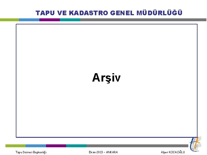 TAPU VE KADASTRO GENEL MÜDÜRLÜĞÜ Arşiv Tapu Dairesi Başkanlığı Ekim 2013 – ANKARA Alper