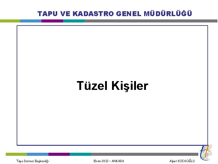 TAPU VE KADASTRO GENEL MÜDÜRLÜĞÜ Tüzel Kişiler Tapu Dairesi Başkanlığı Ekim 2013 – ANKARA