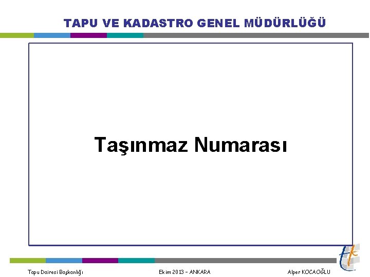 TAPU VE KADASTRO GENEL MÜDÜRLÜĞÜ Taşınmaz Numarası Tapu Dairesi Başkanlığı Ekim 2013 – ANKARA