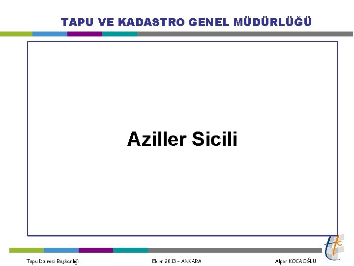 TAPU VE KADASTRO GENEL MÜDÜRLÜĞÜ Aziller Sicili Tapu Dairesi Başkanlığı Ekim 2013 – ANKARA