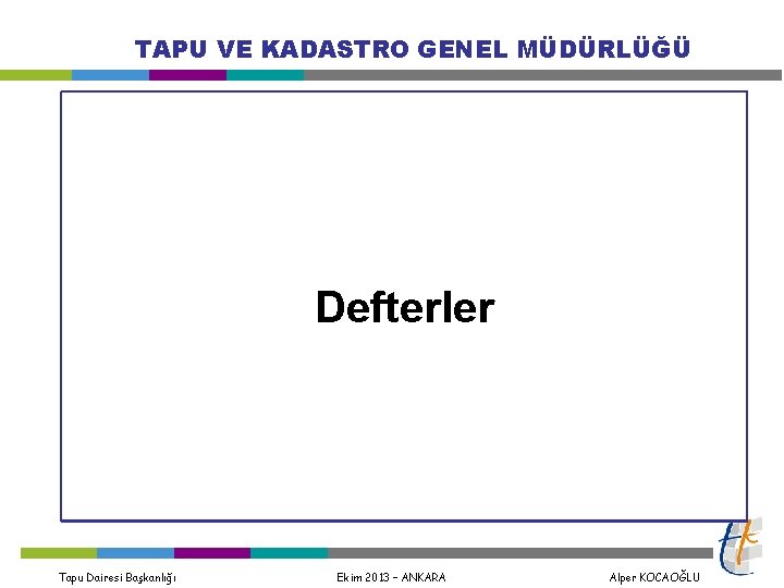 TAPU VE KADASTRO GENEL MÜDÜRLÜĞÜ Defterler Tapu Dairesi Başkanlığı Ekim 2013 – ANKARA Alper