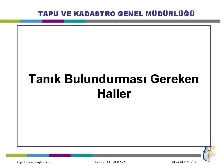 TAPU VE KADASTRO GENEL MÜDÜRLÜĞÜ Tanık Bulundurması Gereken Haller Tapu Dairesi Başkanlığı Ekim 2013