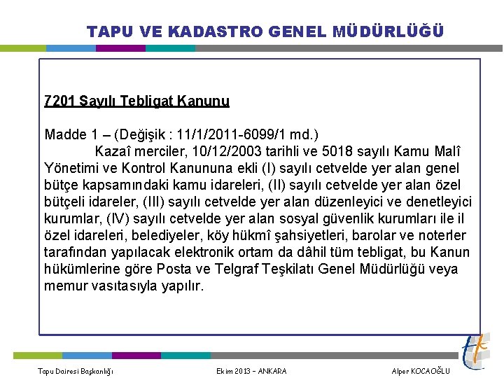 TAPU VE KADASTRO GENEL MÜDÜRLÜĞÜ 7201 Sayılı Tebligat Kanunu Madde 1 – (Değişik :