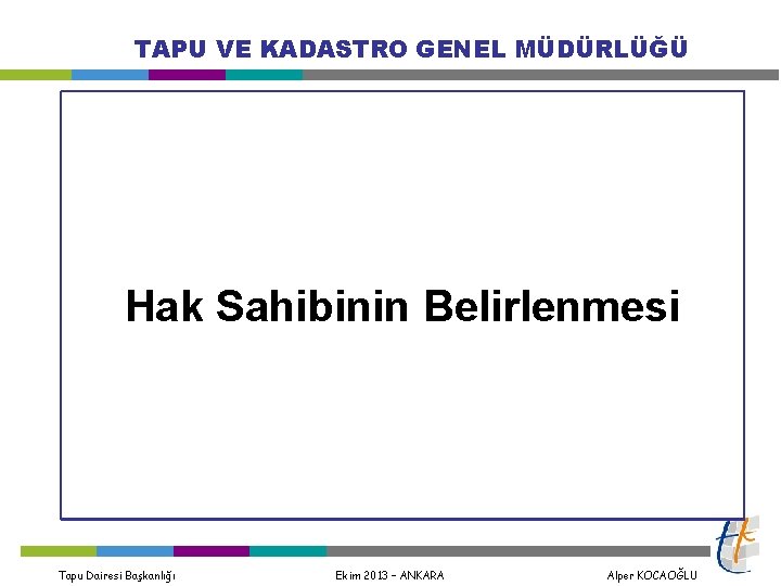 TAPU VE KADASTRO GENEL MÜDÜRLÜĞÜ Hak Sahibinin Belirlenmesi Tapu Dairesi Başkanlığı Ekim 2013 –