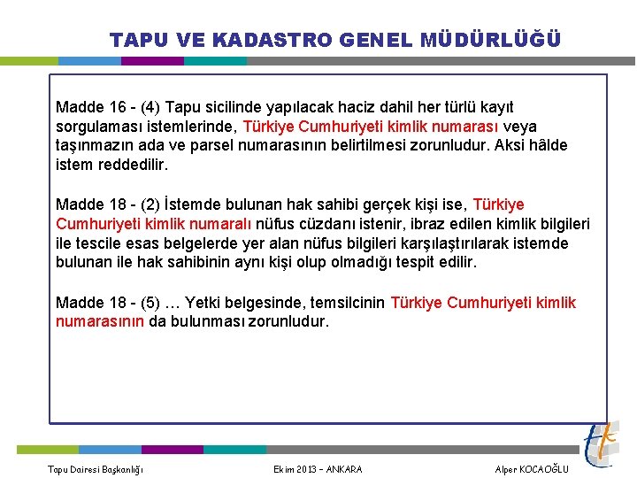 TAPU VE KADASTRO GENEL MÜDÜRLÜĞÜ Madde 16 - (4) Tapu sicilinde yapılacak haciz dahil