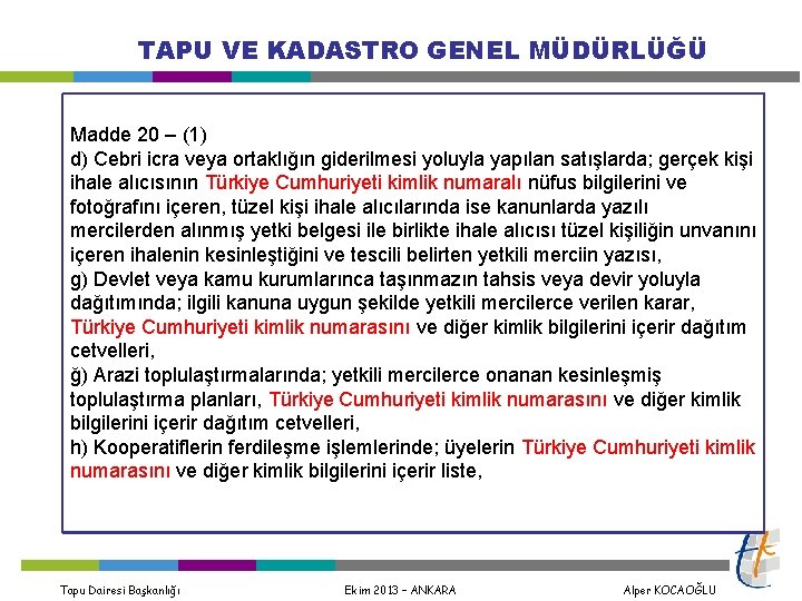 TAPU VE KADASTRO GENEL MÜDÜRLÜĞÜ Madde 20 – (1) d) Cebri icra veya ortaklığın