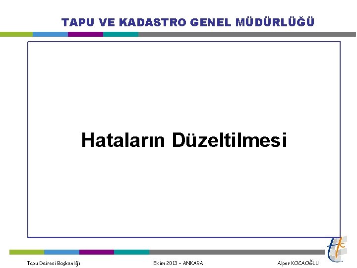 TAPU VE KADASTRO GENEL MÜDÜRLÜĞÜ Hataların Düzeltilmesi Tapu Dairesi Başkanlığı Ekim 2013 – ANKARA