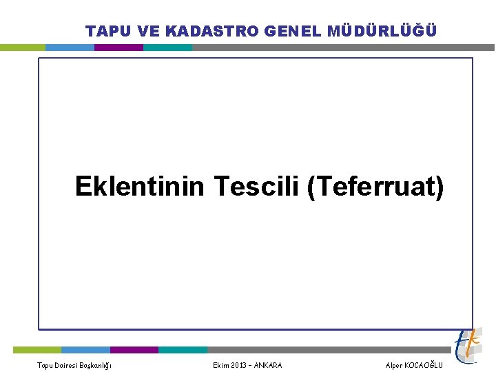 TAPU VE KADASTRO GENEL MÜDÜRLÜĞÜ Eklentinin Tescili (Teferruat) Tapu Dairesi Başkanlığı Ekim 2013 –