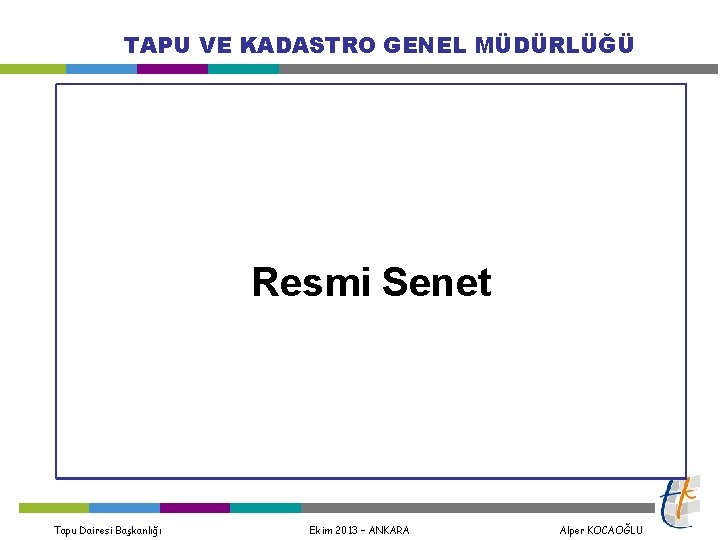 TAPU VE KADASTRO GENEL MÜDÜRLÜĞÜ Resmi Senet Tapu Dairesi Başkanlığı Ekim 2013 – ANKARA