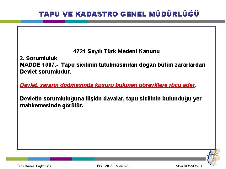 TAPU VE KADASTRO GENEL MÜDÜRLÜĞÜ 4721 Sayılı Türk Medeni Kanunu 2. Sorumluluk MADDE 1007.