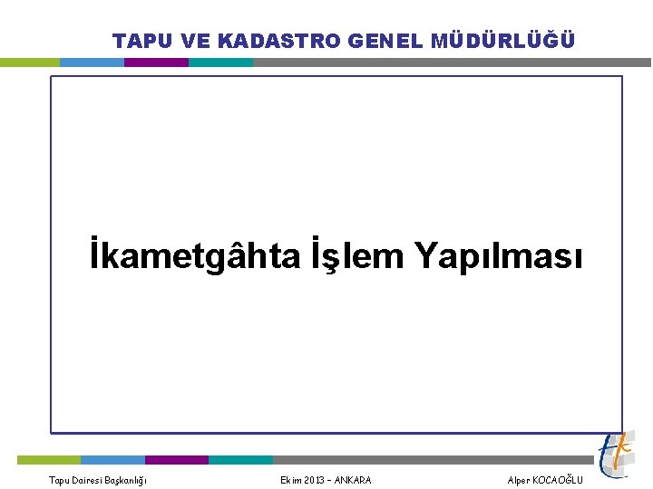 TAPU VE KADASTRO GENEL MÜDÜRLÜĞÜ İkametgâhta İşlem Yapılması Tapu Dairesi Başkanlığı Ekim 2013 –