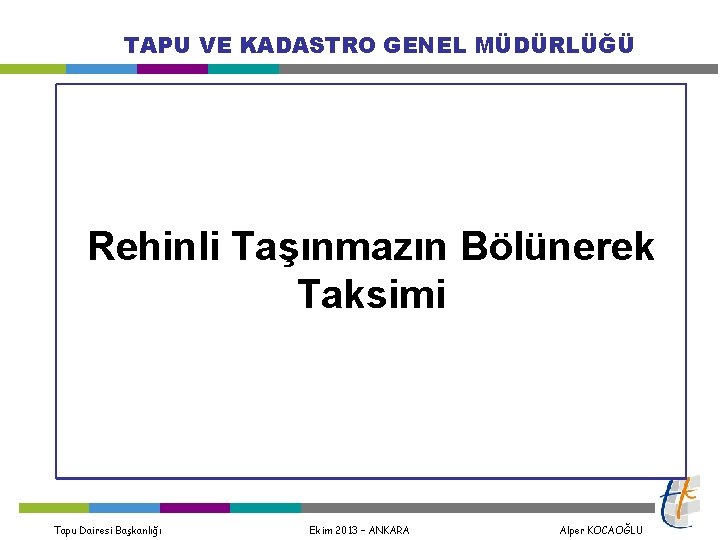 TAPU VE KADASTRO GENEL MÜDÜRLÜĞÜ Rehinli Taşınmazın Bölünerek Taksimi Tapu Dairesi Başkanlığı Ekim 2013