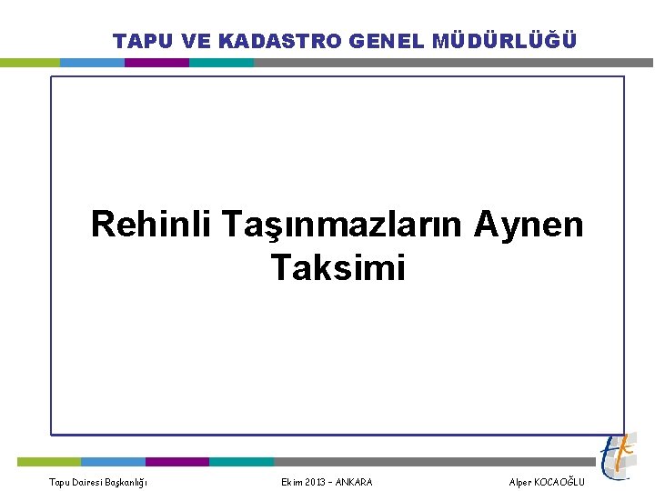 TAPU VE KADASTRO GENEL MÜDÜRLÜĞÜ Rehinli Taşınmazların Aynen Taksimi Tapu Dairesi Başkanlığı Ekim 2013