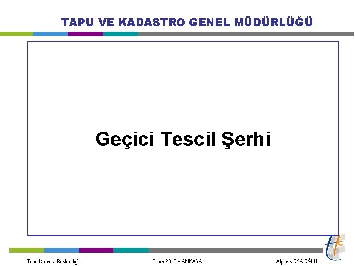 TAPU VE KADASTRO GENEL MÜDÜRLÜĞÜ Geçici Tescil Şerhi Tapu Dairesi Başkanlığı Ekim 2013 –