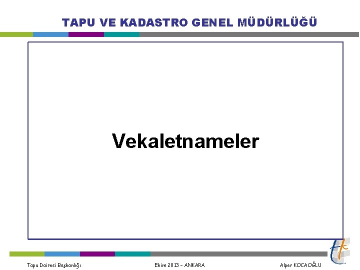 TAPU VE KADASTRO GENEL MÜDÜRLÜĞÜ Vekaletnameler Tapu Dairesi Başkanlığı Ekim 2013 – ANKARA Alper