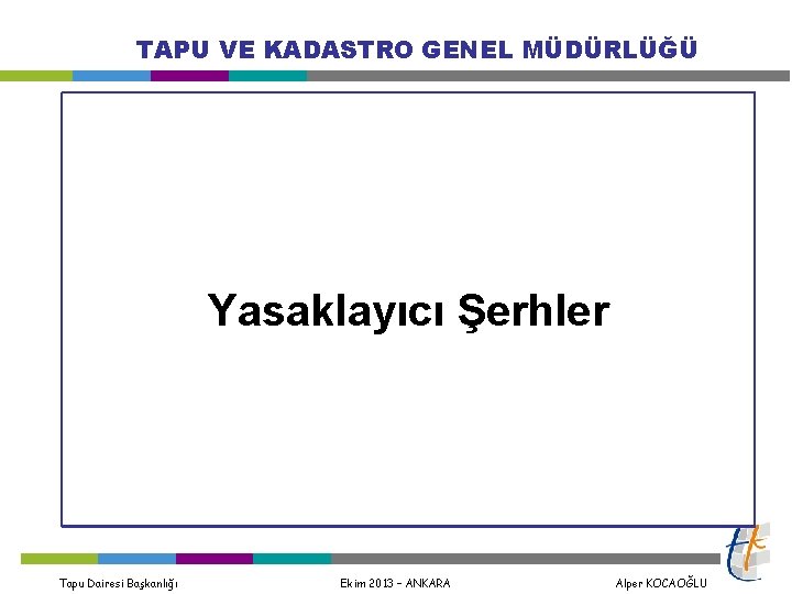 TAPU VE KADASTRO GENEL MÜDÜRLÜĞÜ Yasaklayıcı Şerhler Tapu Dairesi Başkanlığı Ekim 2013 – ANKARA