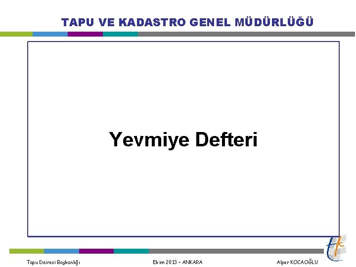 TAPU VE KADASTRO GENEL MÜDÜRLÜĞÜ Yevmiye Defteri Tapu Dairesi Başkanlığı Ekim 2013 – ANKARA