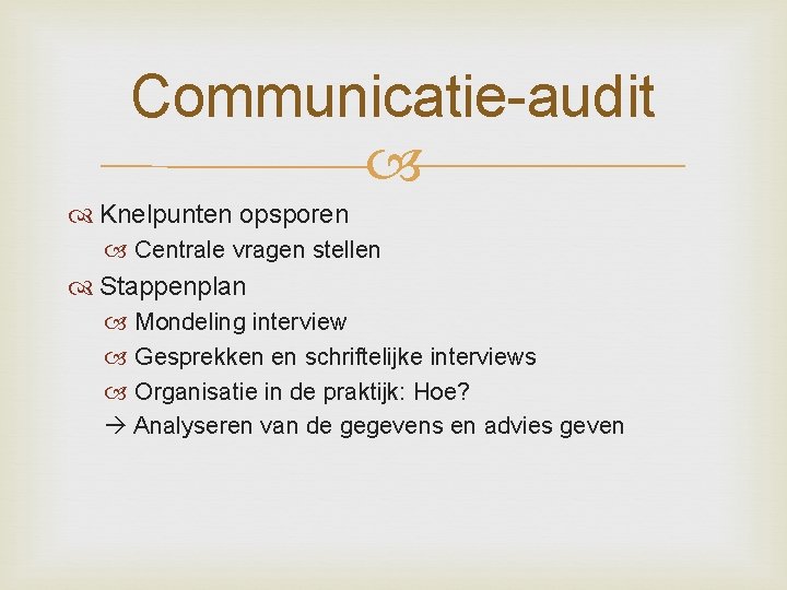 Communicatie-audit Knelpunten opsporen Centrale vragen stellen Stappenplan Mondeling interview Gesprekken en schriftelijke interviews Organisatie