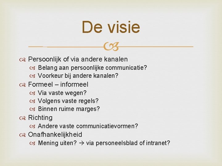 De visie Persoonlijk of via andere kanalen Belang aan persoonlijke communicatie? Voorkeur bij andere