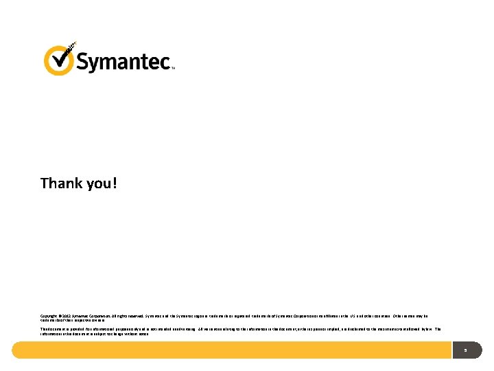 Thank you! Copyright © 2012 Symantec Corporation. All rights reserved. Symantec and the Symantec
