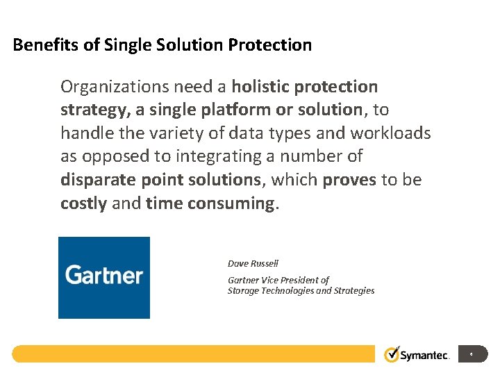Benefits of Single Solution Protection Organizations need a holistic protection strategy, a single platform