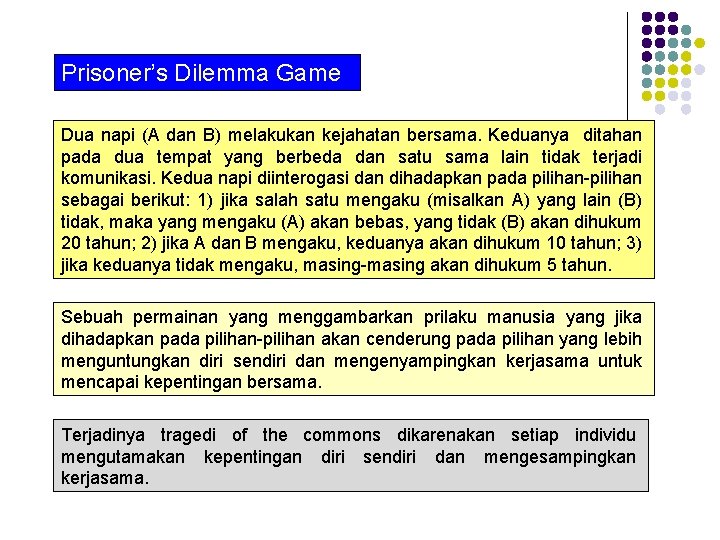 Prisoner’s Dilemma Game Dua napi (A dan B) melakukan kejahatan bersama. Keduanya ditahan pada