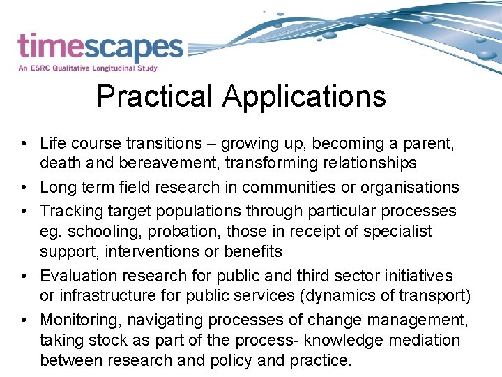 Practical Applications • Life course transitions – growing up, becoming a parent, death and