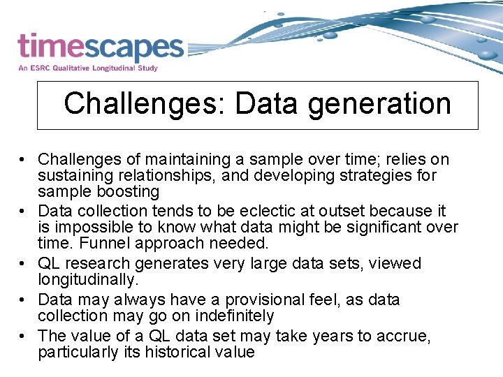 Challenges: Data generation • Challenges of maintaining a sample over time; relies on sustaining