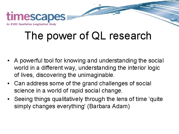 The power of QL research • A powerful tool for knowing and understanding the