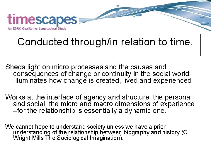 Conducted through/in relation to time. Sheds light on micro processes and the causes and