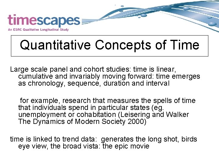 Quantitative Concepts of Time Large scale panel and cohort studies: time is linear, cumulative