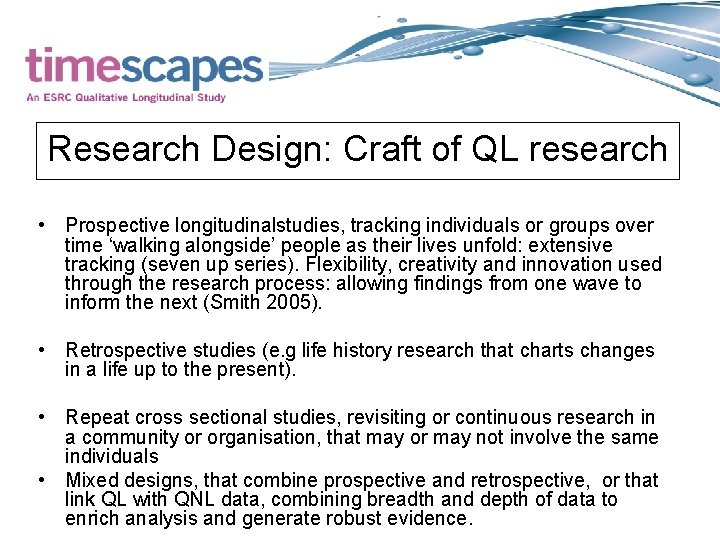 Research Design: Craft of QL research • Prospective longitudinalstudies, tracking individuals or groups over