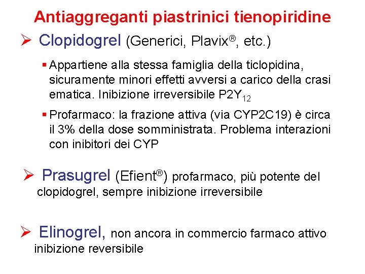 Antiaggreganti piastrinici tienopiridine Ø Clopidogrel (Generici, Plavix®, etc. ) § Appartiene alla stessa famiglia