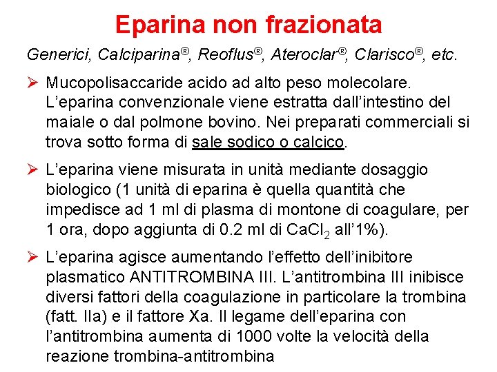 Eparina non frazionata Generici, Calciparina®, Reoflus®, Ateroclar®, Clarisco®, etc. Ø Mucopolisaccaride acido ad alto