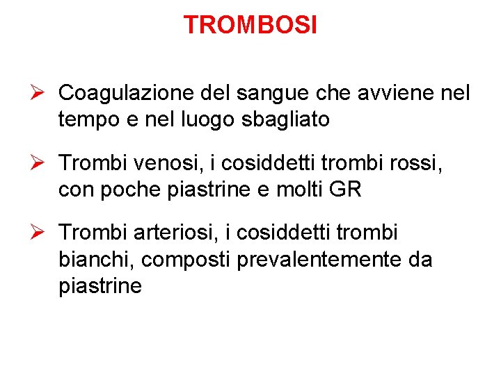 TROMBOSI Ø Coagulazione del sangue che avviene nel tempo e nel luogo sbagliato Ø