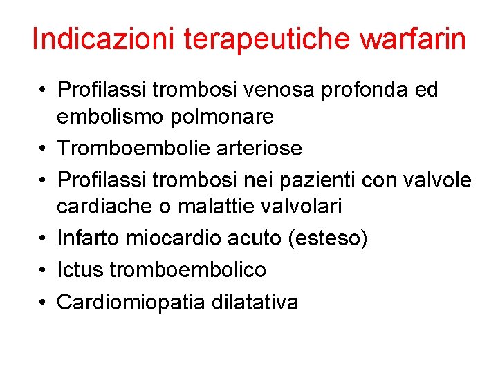 Indicazioni terapeutiche warfarin • Profilassi trombosi venosa profonda ed embolismo polmonare • Tromboembolie arteriose