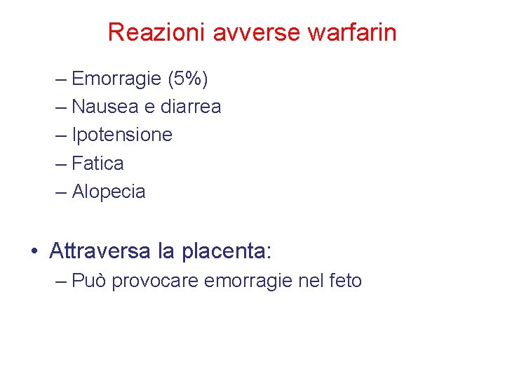 Reazioni avverse warfarin – Emorragie (5%) – Nausea e diarrea – Ipotensione – Fatica