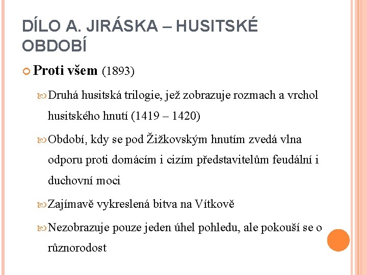 DÍLO A. JIRÁSKA – HUSITSKÉ OBDOBÍ Proti všem (1893) Druhá husitská trilogie, jež zobrazuje