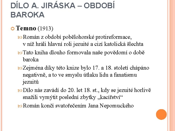 DÍLO A. JIRÁSKA – OBDOBÍ BAROKA Temno (1913) Román z období pobělohorské protireformace, v