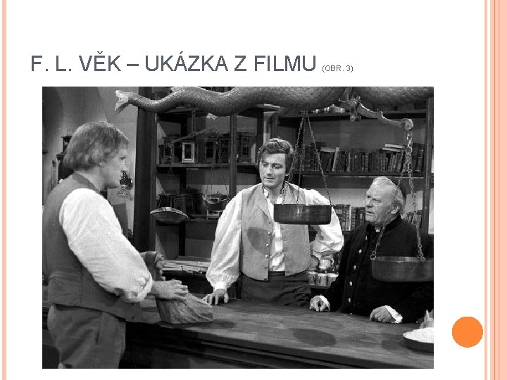 F. L. VĚK – UKÁZKA Z FILMU (OBR. 3) 