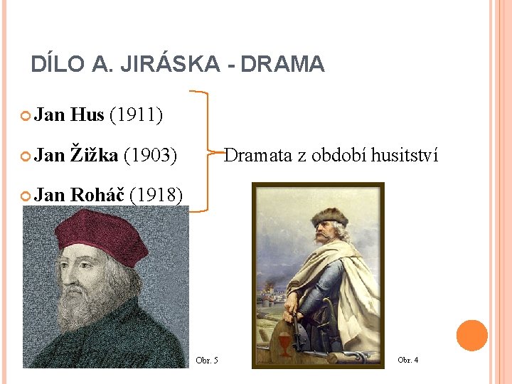 DÍLO A. JIRÁSKA - DRAMA Jan Hus (1911) Jan Žižka (1903) Jan Roháč (1918)