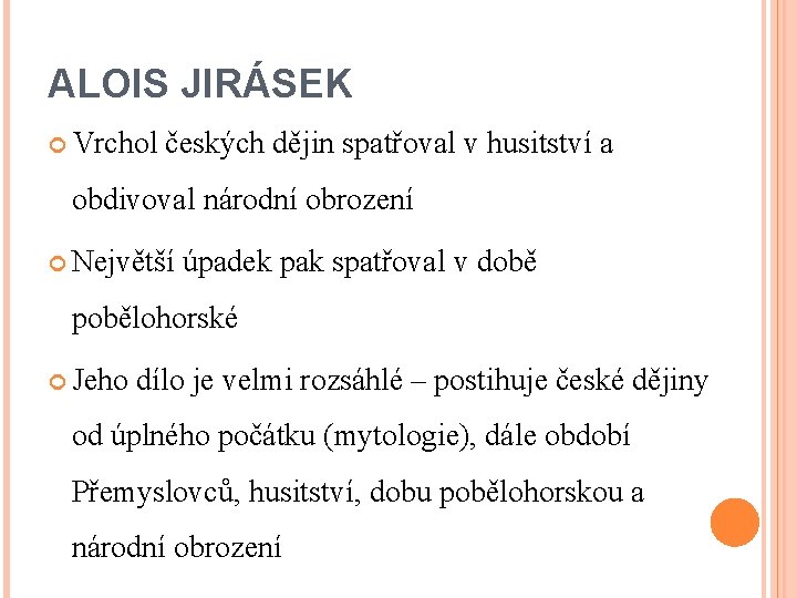 ALOIS JIRÁSEK Vrchol českých dějin spatřoval v husitství a obdivoval národní obrození Největší úpadek