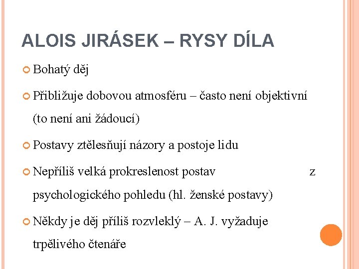 ALOIS JIRÁSEK – RYSY DÍLA Bohatý děj Přibližuje dobovou atmosféru – často není objektivní