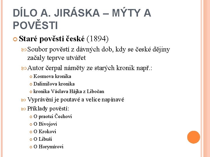 DÍLO A. JIRÁSKA – MÝTY A POVĚSTI Staré pověsti české (1894) Soubor pověstí z