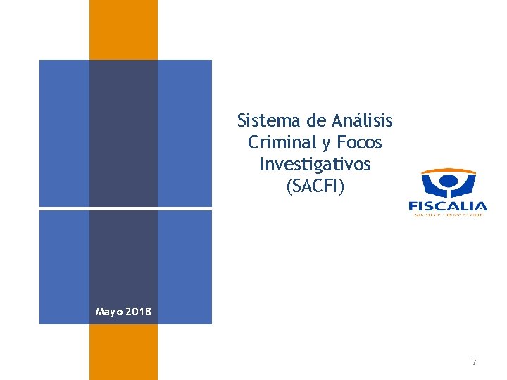 Sistema de Análisis Criminal y Focos Investigativos (SACFI) Mayo 2018 7 