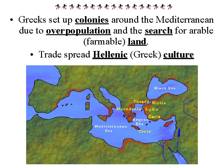  • Greeks set up colonies around the Mediterranean due to overpopulation and the
