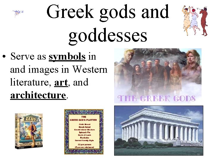Greek gods and goddesses • Serve as symbols in and images in Western literature,