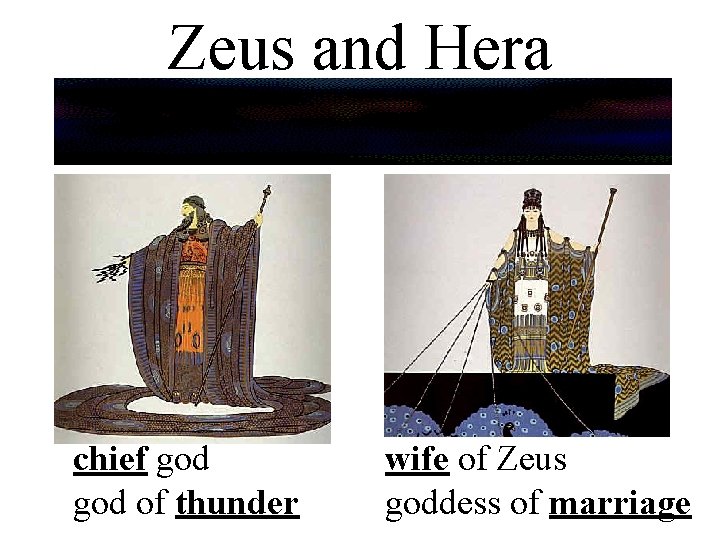 Zeus and Hera chief god of thunder wife of Zeus goddess of marriage 