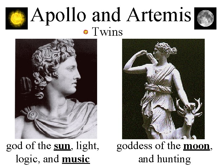 Apollo and Artemis • Twins god of the sun, light, logic, and music goddess