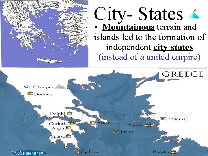 City- States • Mountainous terrain and islands led to the formation of independent city-states